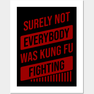 Surely Not Everybody Was Kung Fu Fighting Posters and Art